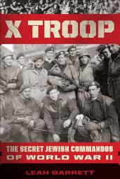 Icon image X Troop: The Secret Jewish Commandos of World War II