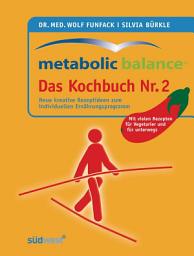 Icon image Metabolic Balance Das Kochbuch Nr. 2: Neue kreative Rezeptideen zum individuellen Ernährungsprogramm