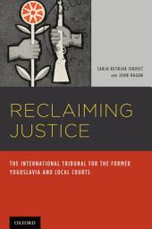 Icon image Reclaiming Justice: The International Tribunal for the Former Yugoslavia and Local Courts