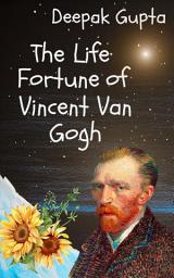 Icon image The Life Fortune of Vincent Van Gogh