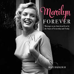 Icon image Marilyn Forever: Musings on an American Icon by the Stars of Yesterday and Today