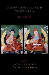 Icon image Madhyamaka and Yogacara: Allies or Rivals?
