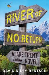 Icon image River of No Return: A Jake Trent Novel