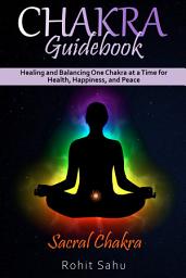 Icon image Chakra Guidebook: Sacral Chakra: Healing and Balancing One Chakra at a Time for Health, Happiness, and Peace
