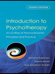 Icon image Introduction to Psychotherapy: An Outline of Psychodynamic Principles and Practice, Fourth Edition, Edition 4