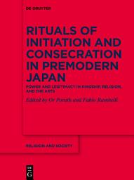 Icon image Rituals of Initiation and Consecration in Premodern Japan: Power and Legitimacy in Kingship, Religion, and the Arts