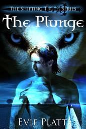 Icon image The Plunge (Urban Fantasy Paranormal Romance Shapeshifter): The Shifting Truth Book 3