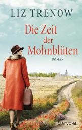 Icon image Die Zeit der Mohnblüten: Roman