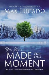 Icon image You Were Made for This Moment: Courage for Today and Hope for Tomorrow