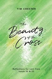 Icon image The Beauty of the Cross: Reflections for Lent from Isaiah 52 & 53