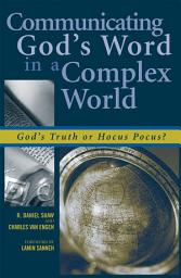 Icon image Communicating God's Word in a Complex World: God's Truth or Hocus Pocus?