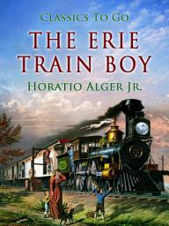 Icon image The Erie Train Boy: Restored Classics to Go Edition