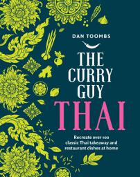 Icon image The Curry Guy Thai: Recreate Over 100 Classic Thai Takeaway and Restaurant Dishes at Home