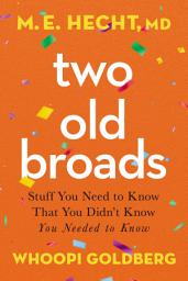 Icon image Two Old Broads: Stuff You Need to Know That You Didn’t Know You Needed to Know