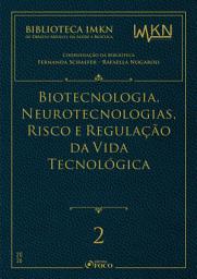 Icon image Biotecnologia, Neurotecnologias, Risco e Regulação da Vida Tecnológica – Vol. 2 - 1a Ed - 2026: Biblioteca IMKN de Direito Médico, da Saúde e Bioética