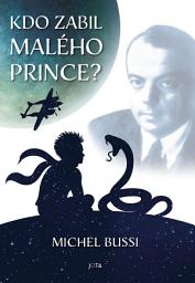 Icon image Kdo zabil Malého prince?