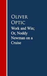 Icon image Work and Win; Or, Noddy Newman on a Cruise
