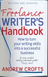 Icon image The Freelance Writer's Handbook: How to turn your writing skills into a successful business