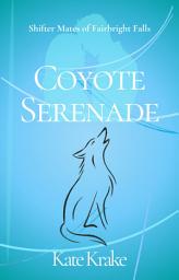 Icon image Coyote Serenade: A Sweet, Clean, Fated-Mate Shifter Romance