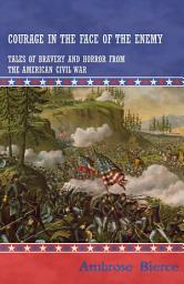 Icon image Courage in the Face of the Enemy - Tales of Bravery and Horror from the American Civil War