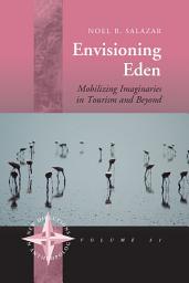 Icon image Envisioning Eden: Mobilizing Imaginaries in Tourism and Beyond
