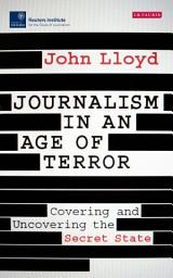 Icon image Journalism in an Age of Terror: Covering and Uncovering the Secret State