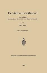 Icon image Der Aufbau der Materie: Drei Aufsätze über moderne Atomistik und Elektronentheorie