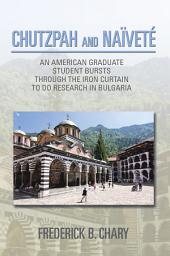 Icon image CHUTZPAH AND NAÏVETÉ: AN AMERICAN GRADUATE STUDENT BURSTS THROUGH THE IRON CURTAIN TO DO RESEARCH IN BULGARIA