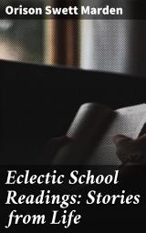 Icon image Eclectic School Readings: Stories from Life: Timeless Life Lessons for Young Readers