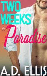 Icon image Two Weeks in Paradise: A steamy, opposites-attract, forced proximity M/M romance