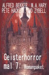 Icon image Geisterhorror mal 7: Romanpaket