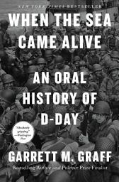 Icon image When the Sea Came Alive: An Oral History of D-Day