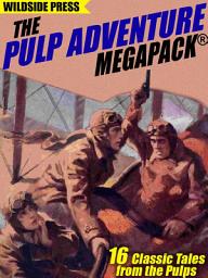 Icon image The Pulp Adventure MEGAPACK®: 16 Classic Tales from the Pulps