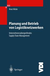 Icon image Planung und Betrieb von Logistiknetzwerken: Unternehmensübergreifendes Supply Chain Management