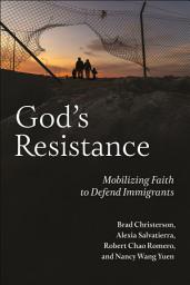 Icon image God's Resistance: Mobilizing Faith to Defend Immigrants