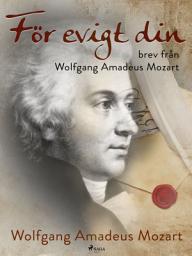 Icon image För evigt din: brev från Wolfgang Amadeus Mozart
