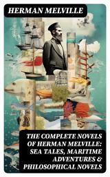 Icon image The Complete Novels of Herman Melville: Sea Tales, Maritime Adventures & Philosophical Novels