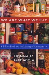 Icon image We Are What We Eat: Ethnic Food and the Making of Americans