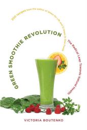 Icon image Green Smoothie Revolution: The Radical Leap Towards Natural Health