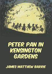 Icon image Peter Pan In Kensington Gardens: English Edition