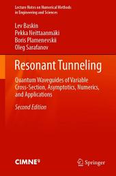 Icon image Resonant Tunneling: Quantum Waveguides of Variable Cross-Section, Asymptotics, Numerics, and Applications, Edition 2