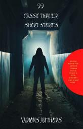 Icon image 99 Classic Thriller Short Stories: : Works by Philip K. Dick, Edgar Allan Poe, Arthur Conan Doyle, H.G. Wells, Wilkie Collins...and many more ! (99 Readym Anthologies Book 1)