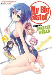 Icon image My Big Sister Lives in a Fantasy World: My Big Sister Lives in a Fantasy World: Volume 3