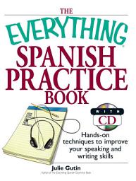 Icon image The Everything Spanish Practice Book: Hands-on Techniques to Improve Your Speaking And Writing Skills