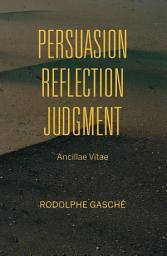 Icon image Persuasion, Reflection, Judgment: Ancillae Vitae