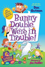 Icon image My Weird School Special: Bunny Double, We're in Trouble!: An Easter And Springtime Book For Kids