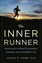 Icon image The Inner Runner: Running to a More Successful, Creative, and Confident You