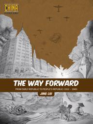 Icon image The Way Forward: From Early Republic to People’s Republic (1912–1949)