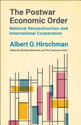 Icon image The Postwar Economic Order: National Reconstruction and International Cooperation
