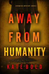 Icon image Away From Humanity (A Nina Veil FBI Suspense Thriller—Book 5)